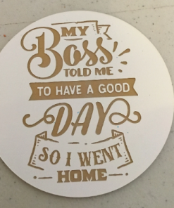 My Boss told me to have a nice day Button- I went home Button - Job humor - Employed Boss-Gag gift -Work day humor- job site laugh load